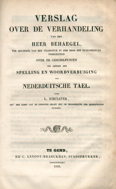 Léon d'Hulster, Verslag over de verhandeling van den heer Behaegel ter oplossing van het vraegstuk in 1836 door het staetsbestuur voorgesteld over de geschilpunten ten aenzien der spelling en woordverbuiging der Nederduitsche tael, 1836. (ADVN, VB16229)