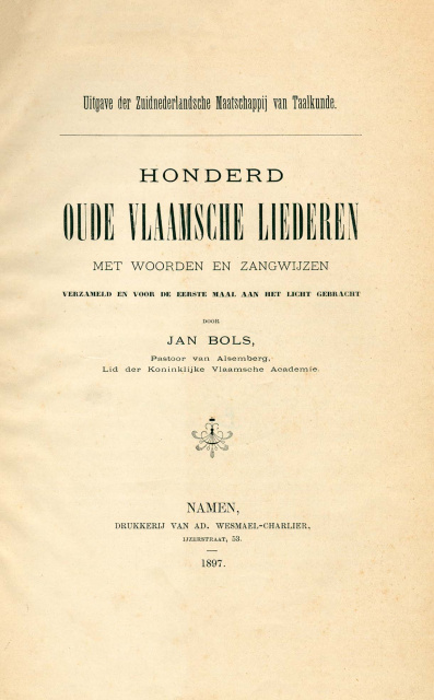 De Zuidnederlandse Maatschppij gaf dit bekroonde werk uit van J. Bols, Honderd Oude Vlaamsche Liederen, 1897. (ADVN, VB11554)