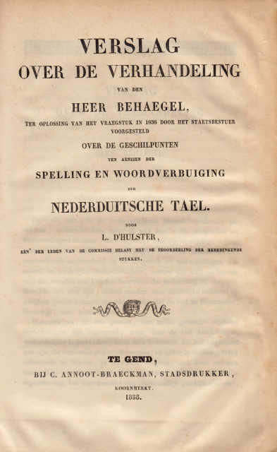 Leo d' Hulster, Verslag over de verhandeling van den heer Behaegel, ter oplossing van het vraegstuk in 1836 door het Staetsbestuer voorgesteld over de geschilpunten ten aenzien der spelling en woordverbuigingen der Nederduitsche tael, 1838. (ADVN, VB16229/10)